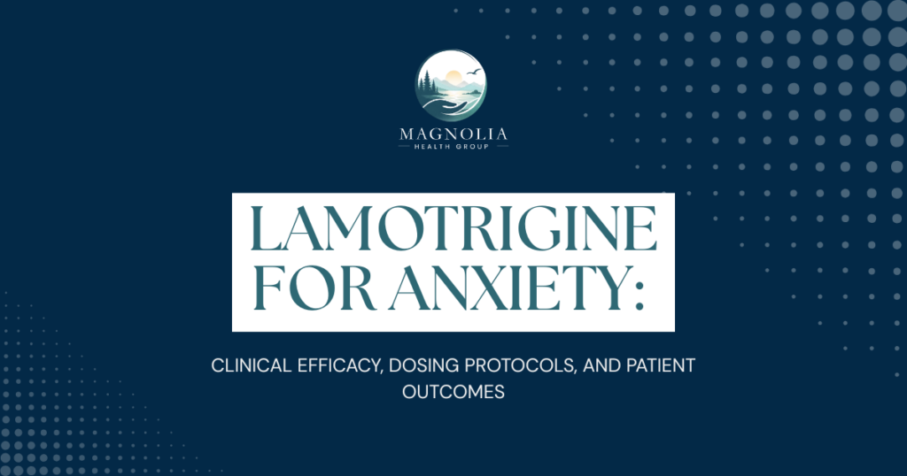 Slide header: Magnolia Health Group logo on a dark blue background; bold title 'LAMOTRIGINE FOR ANXIETY' with subtitle 'Clinical Efficacy, Dosing Protocols, and Patient Outcomes'.